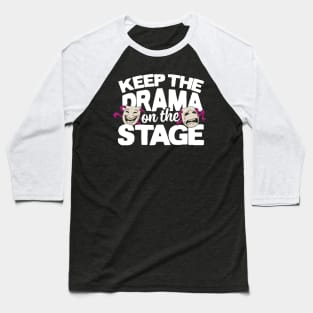 Keep The Drama On The Stage Baseball T-Shirt